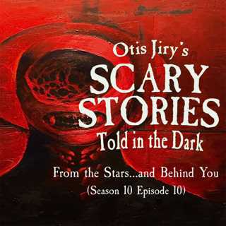 S10E010 – "From the Stars...and Behind You" – Scary Stories Told in the Dark