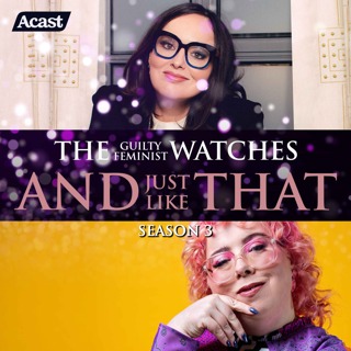 The Guilty Feminist watches And Just Like That - Season 3, Episode 4 with Alison Spittle