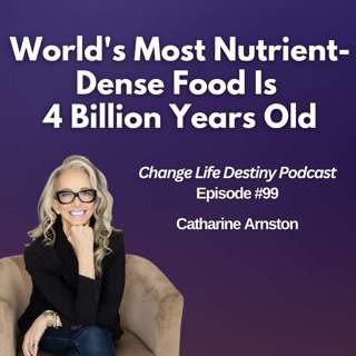 #99 - World's Most Nutrient-Dense Food Is  4 Billion Years Old