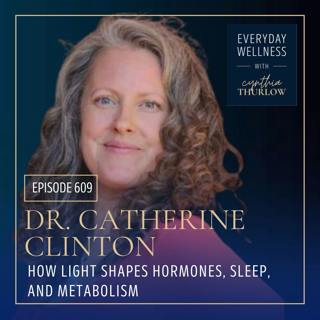 Ep. 609 How Light Shapes Hormones, Sleep, and Metabolism with Dr. Catherine Clinton | Menopause, Perimenopause, Metabolic Health