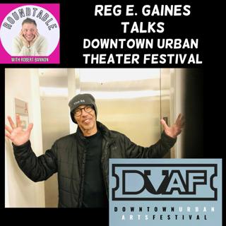 REG E. GAINES Talks Downtown Urban Arts Festival Here On The Roundtable!