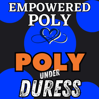 Ep 48: Poly Under Duress