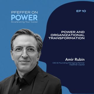 Power and Organizational Transformation with Amir Rubin