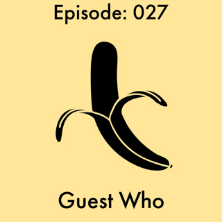 Episode: 27 - Guest Who