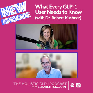 What Every GLP-1 User Needs to Know (with Dr. Robert Kushner)