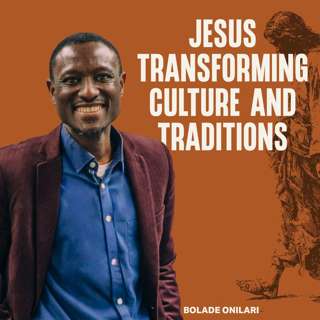 Jesus Transforming Culture and Traditions (Bolade Onilari)