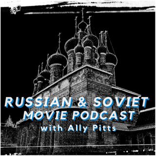 A Russian & Soviet Movie Podcast with Ally Pitts