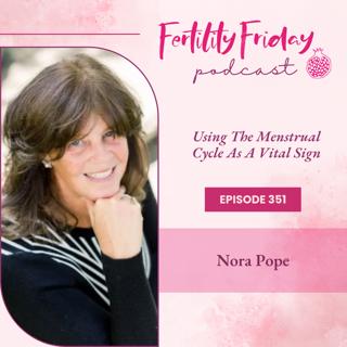 FFP 351 | Using The Menstrual Cycle As A Vital Sign | Nora Pope