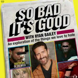 CROSSOVER EPISODE with Ryan Bailey from SO BAD IT'S GOOD WITH RYAN BAILEY