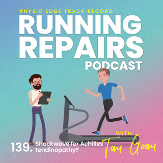 139. Shockwave for Achilles tendinopathy? Physio Edge Track record: Running repairs podcast with Tom Goom