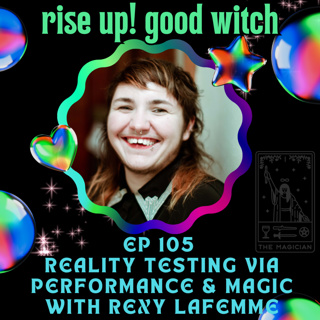 ep105: reality testing via performance and magic with rexy lafemme