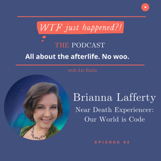 Downloading Code from The Other Side with Near Death Experiencer Brianna Lafferty Episode 93