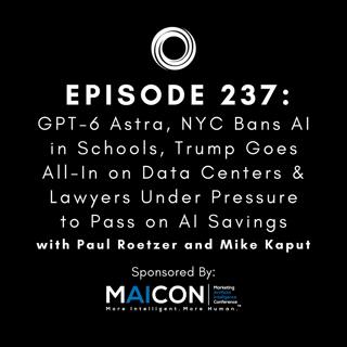 #237: GPT-6 Astra, NYC Bans AI in Schools, Trump Goes All-In on Data Centers & Lawyers Under Pressure to Pass on AI Savings