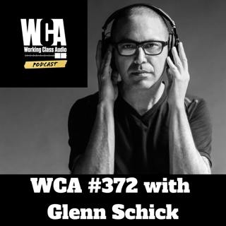 WCA #372 with Glenn Schick - Mastering Without Speakers, Customer Service, Audio Travel Tips, Streaming Levels, and Working Remote