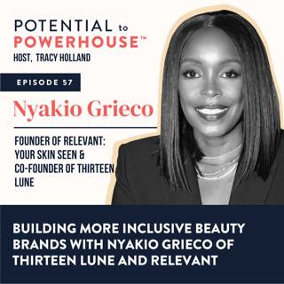 57 - Building More Inclusive Beauty Brands with Nyakio Grieco of Thirteen Lune and Relevant