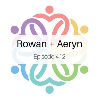 Ep 412 - Rowan + Aeryn