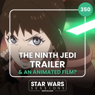 THE NINTH JEDI TRAILER & An Animated FILM? //#350