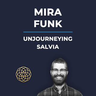 Psychedelic Conversations | Mira Funk - Unjourneying Salvia #171