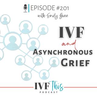IVF This Podcast Episode 201: IVF and Asynchronous Grief