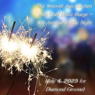 The Smooth Jazz Kitchen with Chef Bruce Buege - A July 4, 2025 Exclusive for Diamond Groove Radio
