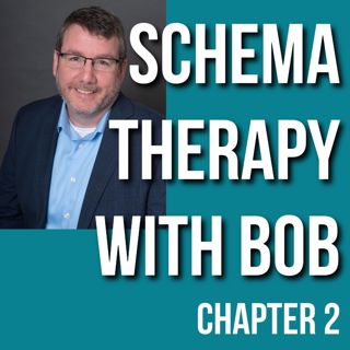 Schema Therapy with Bob (Chapter 2) (2019 Rerun)