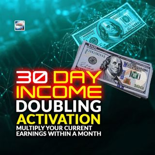 30 Day Income Doubling Activation