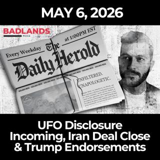 The Daily Herold: 5/6/26 - UFO Disclosure Incoming, Iran Deal Close & Trump Endorsements