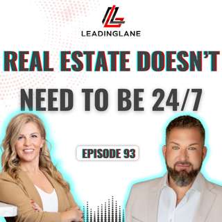 Real Estate Doesn't Have to Be 24/7: Setting Boundaries Without Losing Business | LeadingLane Podcast | Ep 93