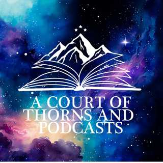 A Court of Thorns and Podcasts