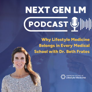 Why Lifestyle Medicine Belongs in Every Medical School with Dr. Beth Frates