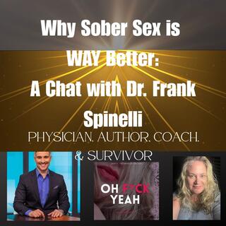 Why Sober Sex is WAY Better: A Chat with Dr. Frank Spinelli