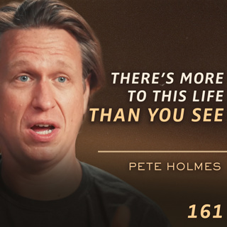 E161 - Pete Holmes: Life is a Cosmic Joke - Finding God, Wonder & Freedom in the Unknown