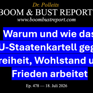Ep. 478 I WARUM UND WIE DAS EU-STAATENKARTELL GEGEN FREIHEIT, WOHLSTAND UND FRIEDEN ARBEITET