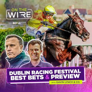 The ULTIMATE Dublin Racing Festival Tips and Preview Show | On The Wire | Racing TV