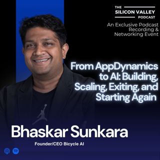 Ep302 From AppDynamics to AI: Building, Scaling, Exiting, and Starting Again with Bhaskar Sunkara