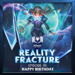 Reality Fracture | #189: Episode 10 – Happy Birthday
