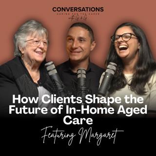 Your Voice, Your Care: How Clients Shape the Future of In-Home Aged Care Feat. Margaret