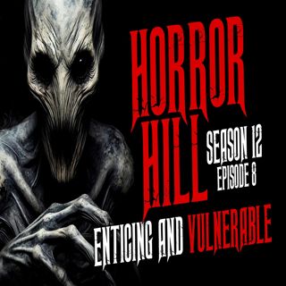 S12 Ep8: S12E08 - "Enticing and Vulnerable" - Horror Hill