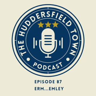 Erm... Emley - The Huddersfield Town Podcast - Social Episode 87