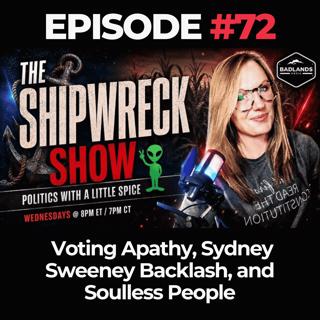 The Shipwreck Show Ep. 72: Voting Apathy, Sydney Sweeney Backlash, and Soulless People