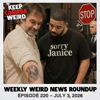 KEEP CANADA WEIRD - 220 - 2026/07/03 - Stop Sign, Piss Christ, Pubic Places, Drake