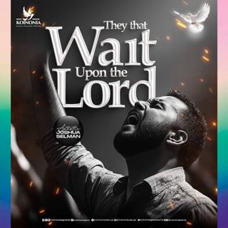 THEY THAT WAIT UPON THE LORD WITH APOSTLE JOSHUA SELMAN