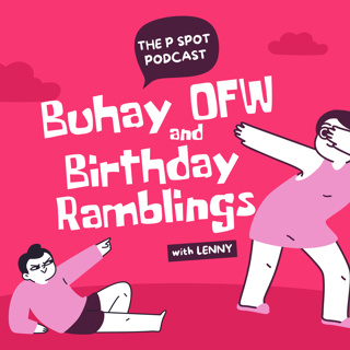 145: Buhay OFW & Birthday Ramblings