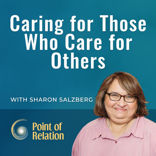 Sharon Salzberg | Caring for Those Who Care for Others