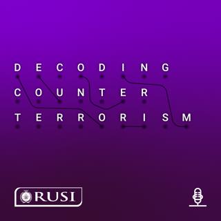 RUSI's Decoding Counterterrorism Episode 12: Looking to the Future of Countering Extremism and Terrorism