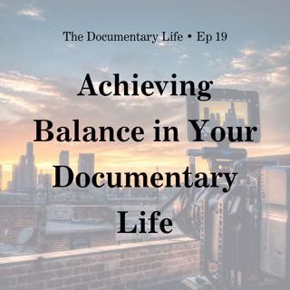 Achieving Balance in Your Documentary Life