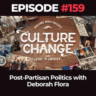 Culture of Change Ep. 159: Post-Partisan Politics with Deborah Flora