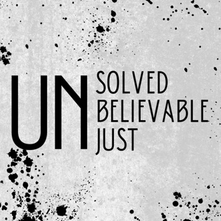 Unsolved, Unbelievable and Unjust