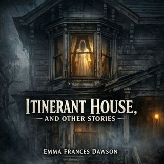 🟡 Itinerant House, and Other Stories (Full Audiobook) | Emma Frances Dawson