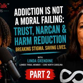 Addiction Is Not a Moral Failing: Trust, Narcan & Harm Reduction | Linda Oxendine Part 2